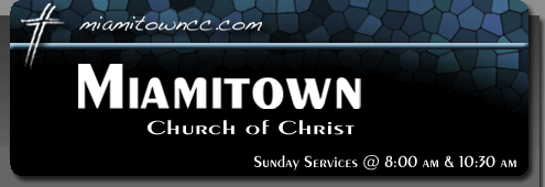 Miamitown Church of Christ - Sunday Services @ 8:00 am & 10:30 am - miamitowncc.com