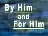 By Him and For Him