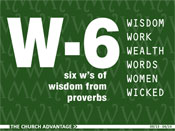 W-6 (six "w's" of wisdom from proverbs)